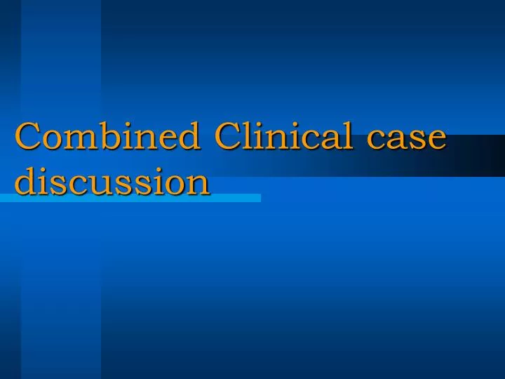 combined clinical case discussion