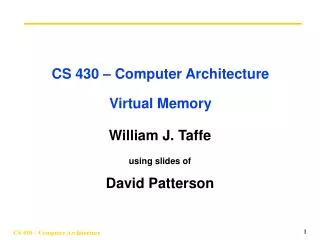 CS 430 – Computer Architecture Virtual Memory