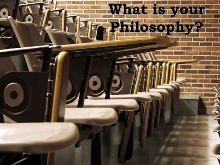 what is your philosophy