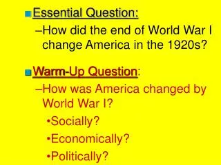 Essential Question: How did the end of World War I change America in the 1920s? Warm-Up Question : How was America chan