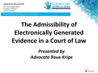 The Admissibility of Electronically Generated Evidence in a Court of Law
