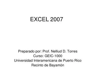 Preparado por: Prof. Nelliud D. Torres Curso: GEIC-1000 Universidad Interamericana de Puerto Rico Recinto de Bayamón