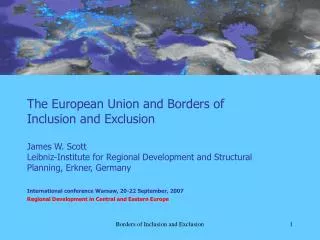 The European Union and Borders of Inclusion and Exclusion James W. Scott Leibniz-Institute for Regional Development and
