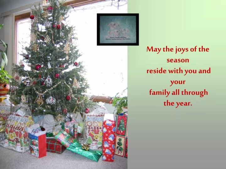 may the joys of the season reside with you and your family all through the year