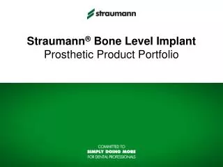 Straumann ® Bone Level Implant Prosthetic Product Portfolio