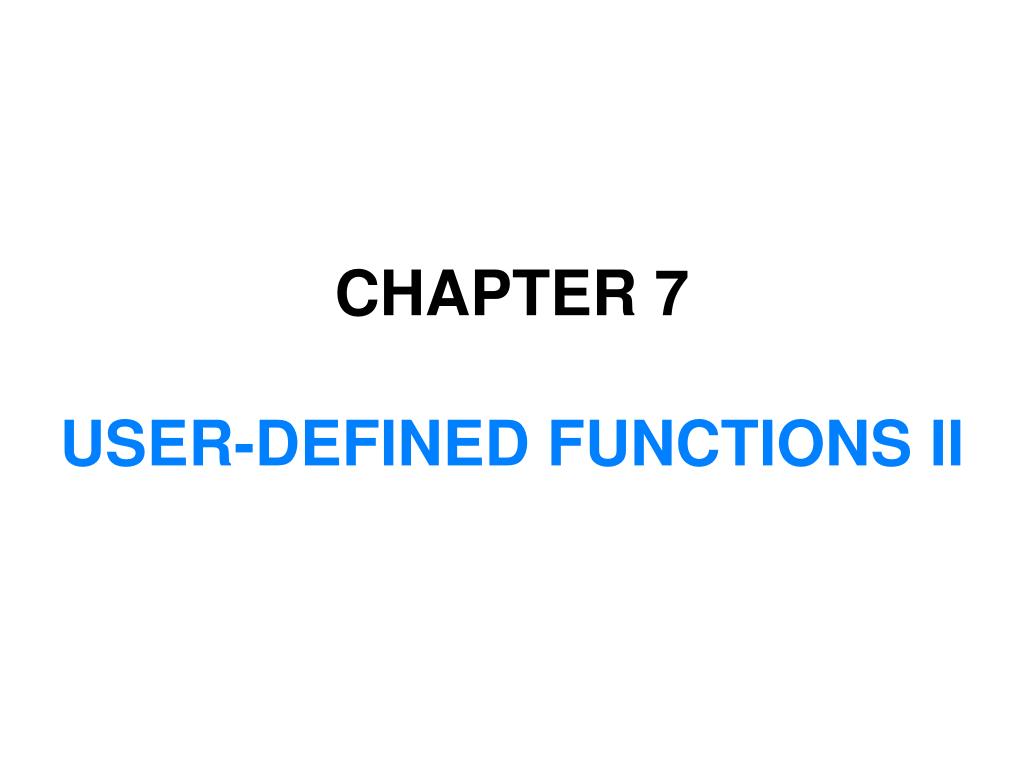 PPT - CHAPTER 7 USER-DEFINED FUNCTIONS II PowerPoint Presentation, free ...