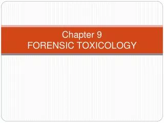 Chapter 9 FORENSIC TOXICOLOGY