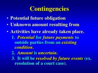 Contingencies Potential future obligation Unknown amount resulting from Activities have already taken place.