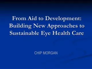 From Aid to Development: Building New Approaches to Sustainable Eye Health Care