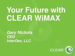 Your Future with CLEAR WiMAX Gary Nichols CEO InterDev, LLC