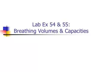 Lab Ex 54 &amp; 55: Breathing Volumes &amp; Capacities