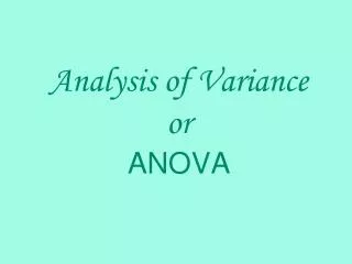 Analysis of Variance or ANOVA