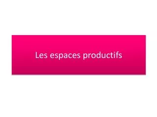 les espaces productifs