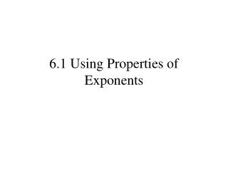 6.1 Using Properties of Exponents