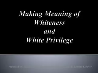 Making Meaning of Whiteness and White Privilege