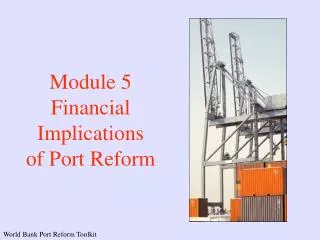 Module 5 Financial Implications of Port Reform