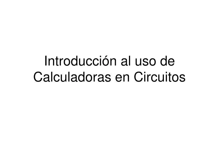 introducci n al uso de calculadoras en circuitos