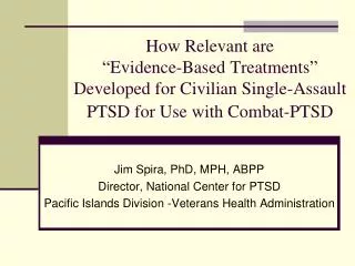 How Relevant are “Evidence-Based Treatments” Developed for Civilian Single-Assault PTSD for Use with Combat-PTSD