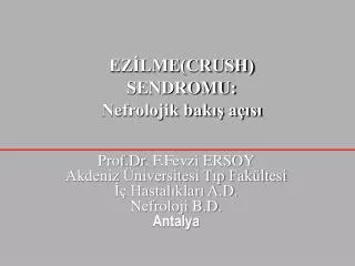 Prof.Dr . F.Fevzi ERSOY Akdeniz Üniversitesi Tıp Fakültesi İç Hastalıkları A.D. Nefroloji B.D. Antalya