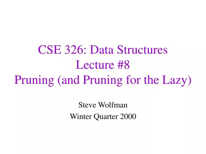 cse 326 data structures lecture 8 pruning and pruning for the lazy