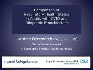 Lorraine Ozerovitch ( MSc, BSc, RGN ) Clinical Nurse Specialist in Respiratory Infection and Immunology