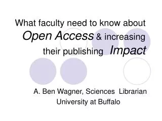 What faculty need to know about Open Access &amp; increasing their publishing Impact