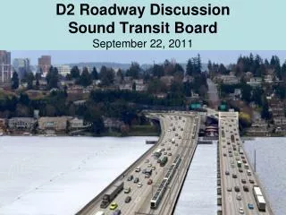 D2 Roadway Discussion Sound Transit Board September 22, 2011