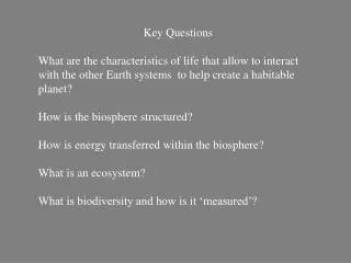 Key Questions What are the characteristics of life that allow to interact with the other Earth systems to help create a