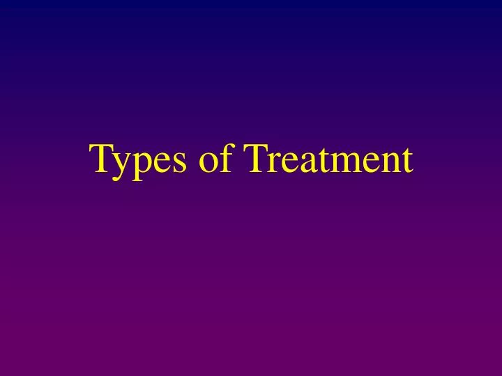types of treatment