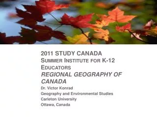 2011 STUDY CANADA Summer Institute for K-12 Educators REGIONAL GEOGRAPHY OF CANADA