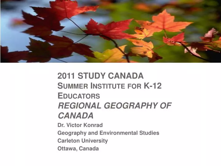 2011 study canada summer institute for k 12 educators regional geography of canada