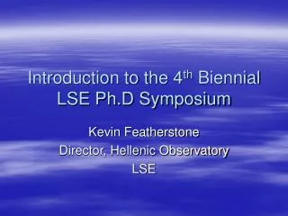 Introduction to the 4 th Biennial LSE Ph.D Symposium