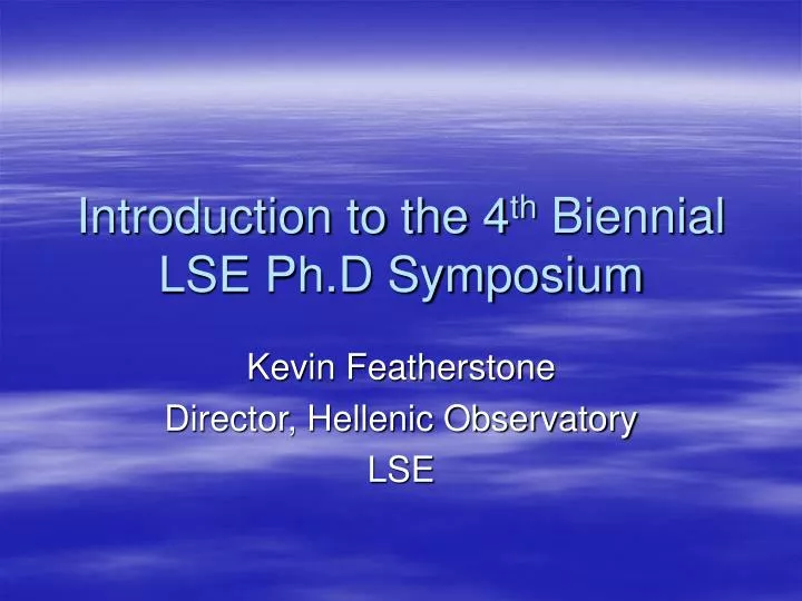 introduction to the 4 th biennial lse ph d symposium