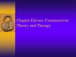 Chapter Eleven: Constructivist Theory and Therapy
