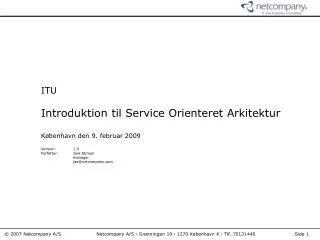 ITU Introduktion til Service Orienteret Arkitektur København den 9. februar 2009 Version:	1.0 Forfatter:	Jack Ekman 	man