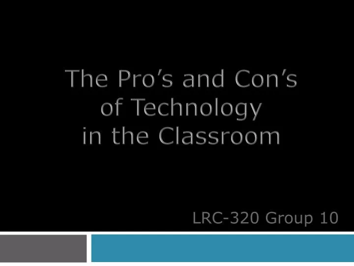the pro s and con s of technology in the classroom