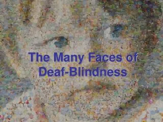 THE MANY FACES OF DEAF-BLINDNESS
