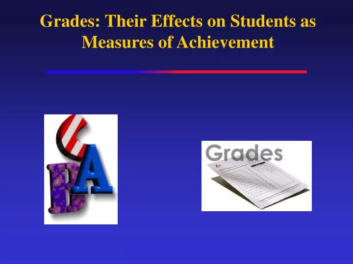 grades their effects on students as measures of achievement