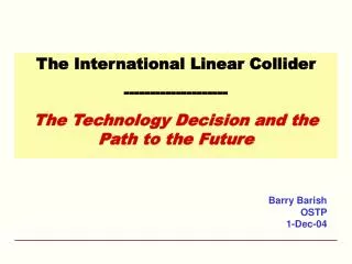 The International Linear Collider -------------------- The Technology Decision and the Path to the Future