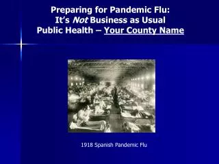 Preparing for Pandemic Flu: It’s Not Business as Usual Public Health – Your County Name