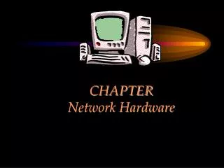CHAPTER Network Hardware