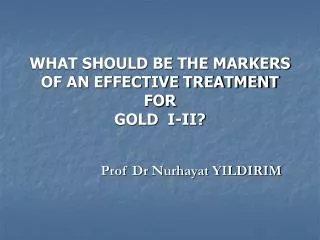 WHAT SHOULD BE THE MARKERS OF AN EFFECTIVE TREATMENT FOR GOLD I-II?