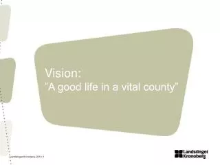 Vision: ”A good life in a vital county”