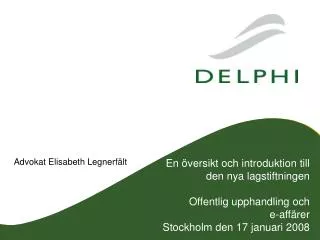 En översikt och introduktion till den nya lagstiftningen Offentlig upphandling och e-affärer Stockholm den 17 januari 2
