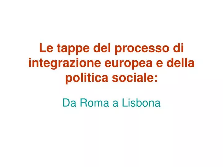 le tappe del processo di integrazione europea e della politica sociale