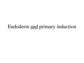 Endoderm and primary induction