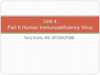 Unit 4 Part 6 Human Immunodeficiency Virus