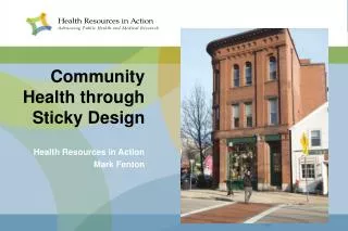 Community Health through Sticky Design Health Resources in Action Mark Fenton