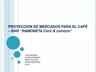 PROYECCION DE MERCADOS PARA EL CAFÉ – BAR “ RAMONETA Café &amp; cerveza”
