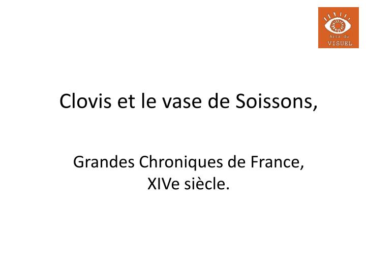 clovis et le vase de soissons grandes chroniques de france xive si cle